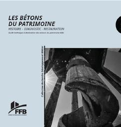 Les bétons du patrimoine : Histoire - Diagnostic - Restauration - Guide technique à destination des acteurs du patrimoine bâti | QUÉNÉE (B.)