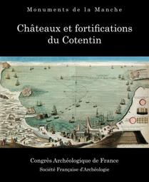 Congrès archéologique de France, 178e session, 2019 : Manche, "Châteaux et fortifications du Cotentin" : Monuments de la Manche | DÉSIRÉ dit GOSSET, (G.)