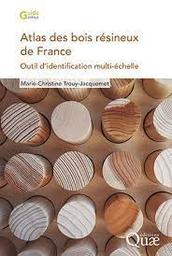 Atlas des bois résineux de France : outil d'identification multi-échelle / Marie-Christine Trouy-Jacquemet | TROUY-JACQUEMET (M.C.). Auteur